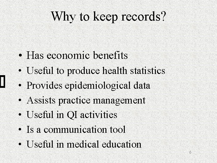 Why to keep records? • Has economic benefits • • • Useful to produce