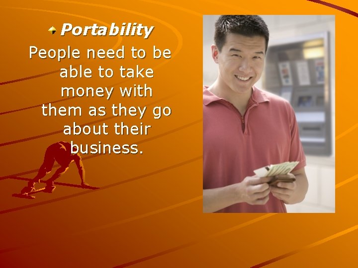 Portability People need to be able to take money with them as they go