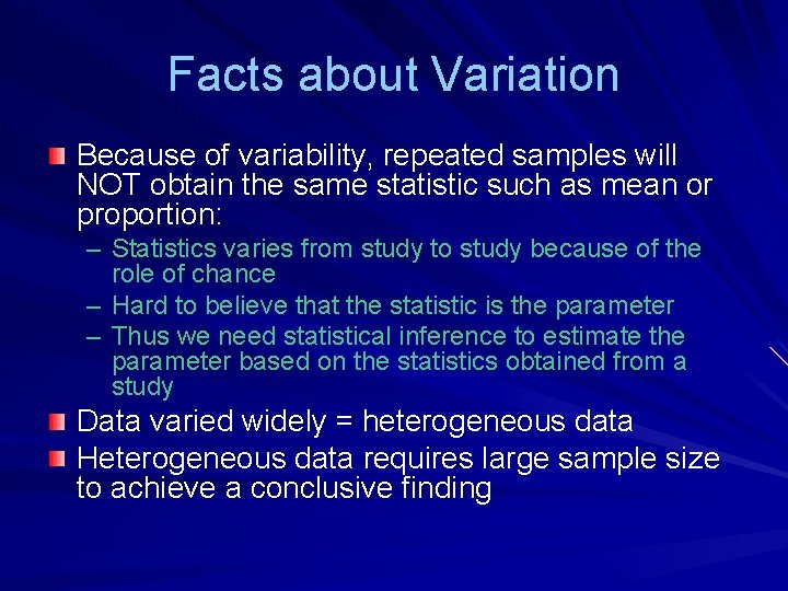 Facts about Variation Because of variability, repeated samples will NOT obtain the same statistic