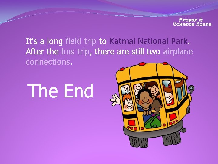 It’s a long field trip to Katmai National Park. After the bus trip, there