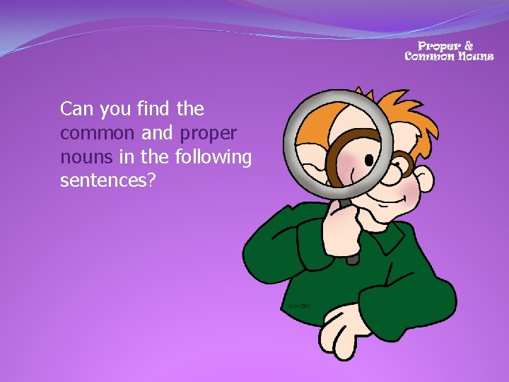 Can you find the common and proper nouns in the following sentences? 