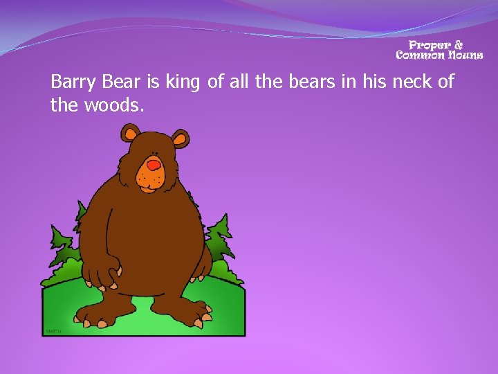 Barry Bear is king of all the bears in his neck of the woods.