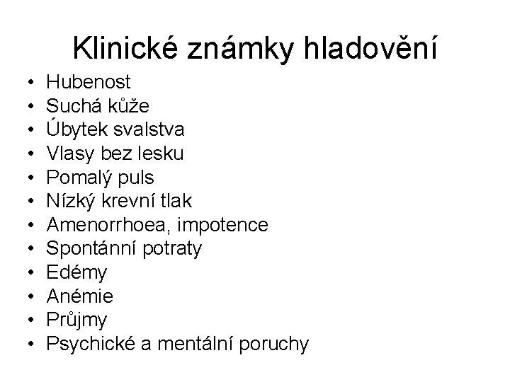 Klinické známky hladovění • • • Hubenost Suchá kůže Úbytek svalstva Vlasy bez lesku