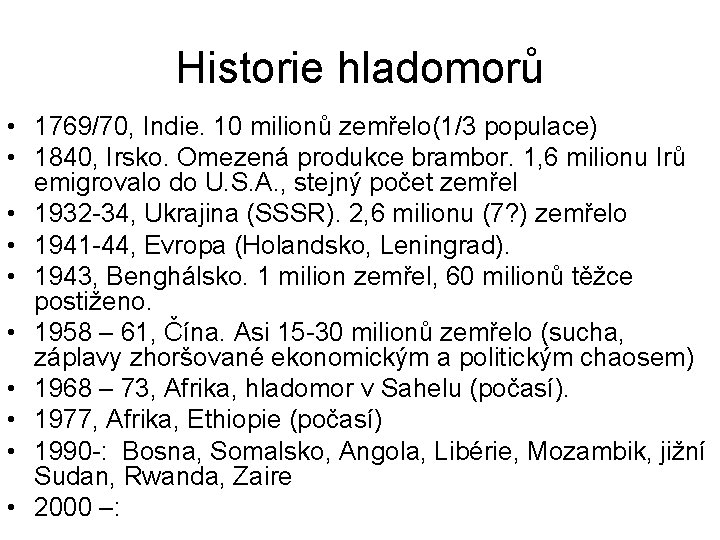 Historie hladomorů • 1769/70, Indie. 10 milionů zemřelo(1/3 populace) • 1840, Irsko. Omezená produkce