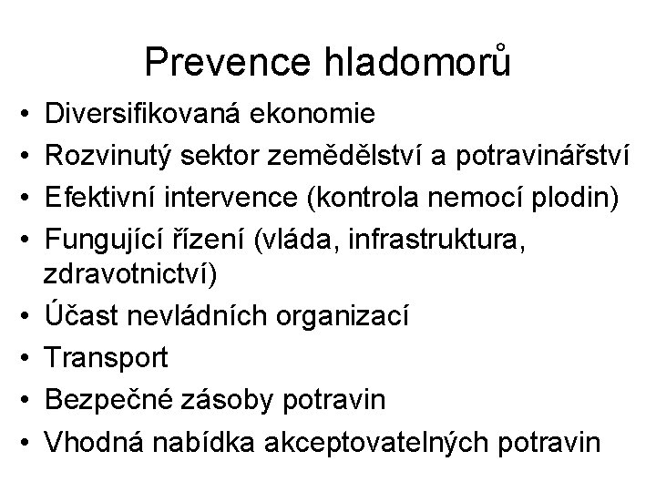 Prevence hladomorů • • Diversifikovaná ekonomie Rozvinutý sektor zemědělství a potravinářství Efektivní intervence (kontrola