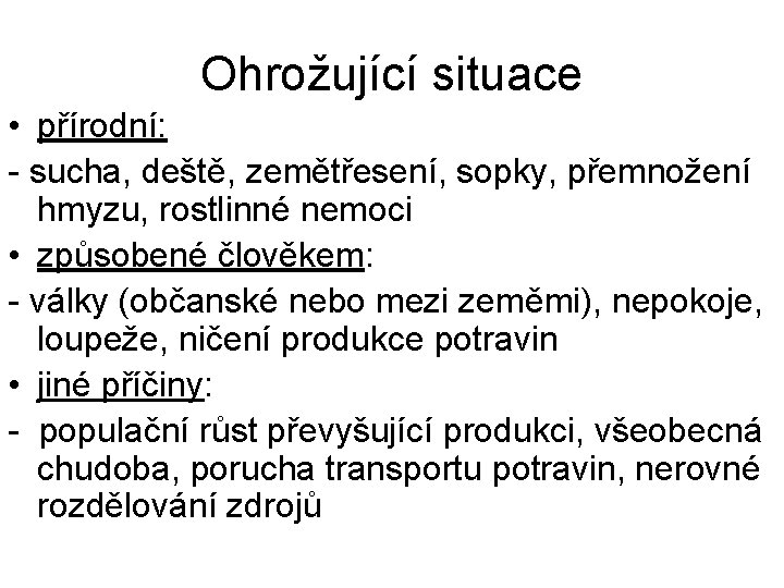 Ohrožující situace • přírodní: - sucha, deště, zemětřesení, sopky, přemnožení hmyzu, rostlinné nemoci •