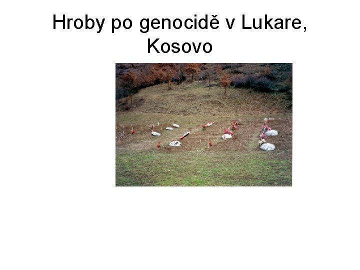 Hroby po genocidě v Lukare, Kosovo 