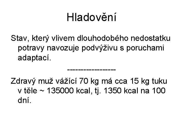 Hladovění Stav, který vlivem dlouhodobého nedostatku potravy navozuje podvýživu s poruchami adaptací. ---------Zdravý muž