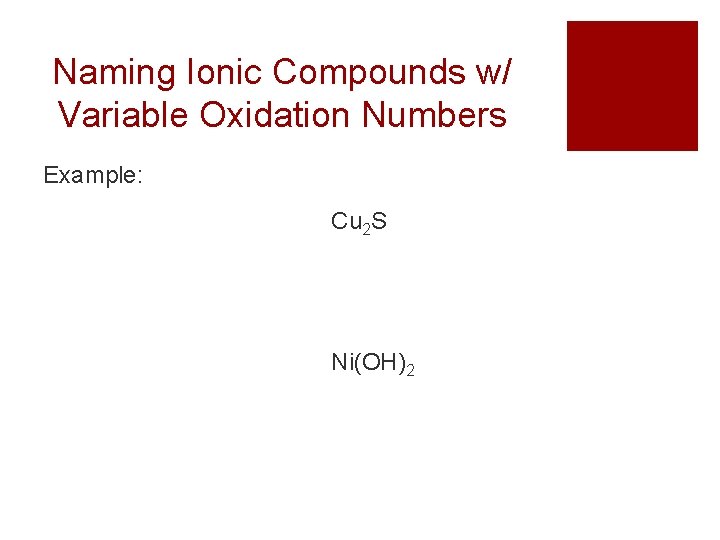 Naming Ionic Compounds w/ Variable Oxidation Numbers Example: Cu 2 S Ni(OH)2 
