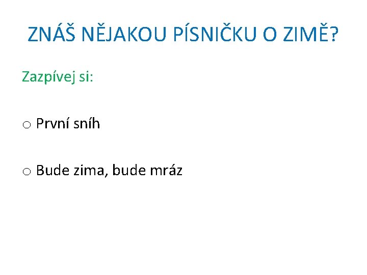 ZNÁŠ NĚJAKOU PÍSNIČKU O ZIMĚ? Zazpívej si: o První sníh o Bude zima, bude