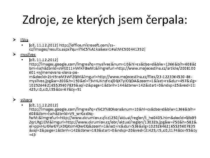 Zdroje, ze kterých jsem čerpala: Ø liška • [cit. 11. 12. 2012] http: //office.