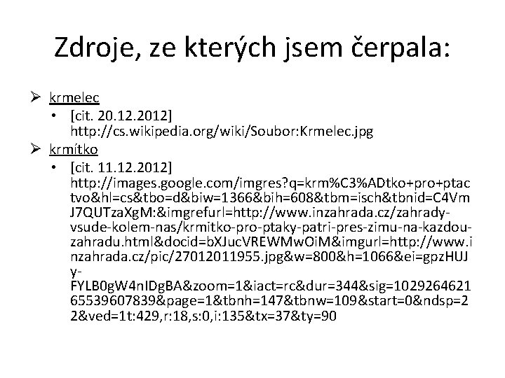 Zdroje, ze kterých jsem čerpala: Ø krmelec • [cit. 20. 12. 2012] http: //cs.