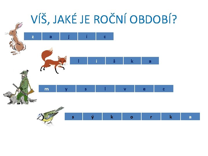 VÍŠ, JAKÉ JE ROČNÍ OBDOBÍ? z a j í c l m y i