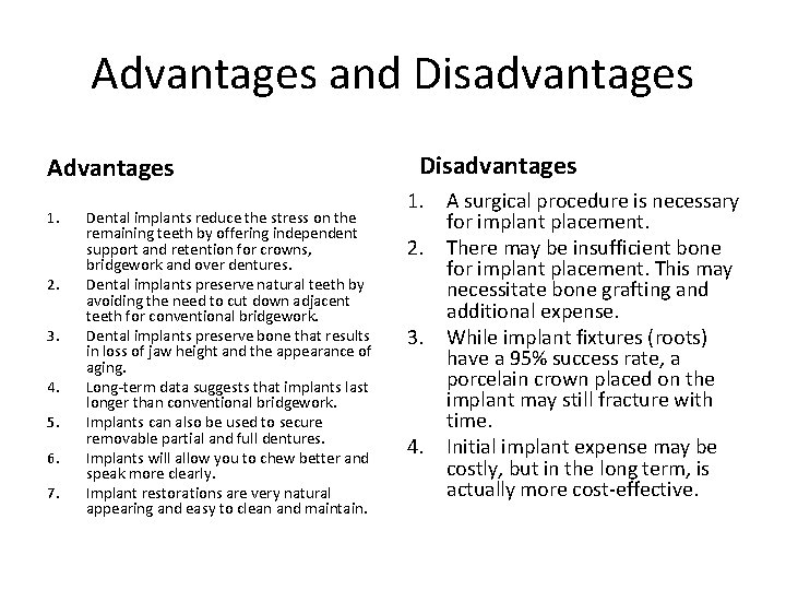 Advantages and Disadvantages Advantages 1. 2. 3. 4. 5. 6. 7. Dental implants reduce