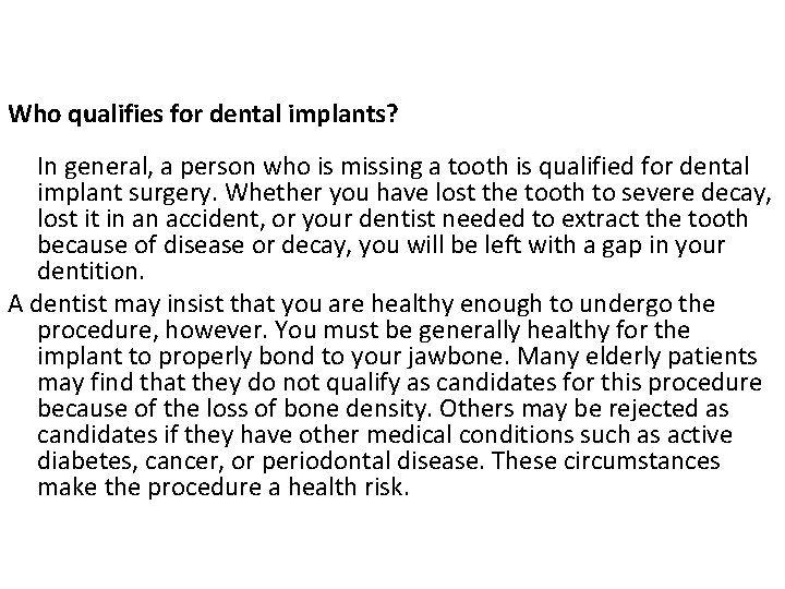 Who qualifies for dental implants? In general, a person who is missing a tooth