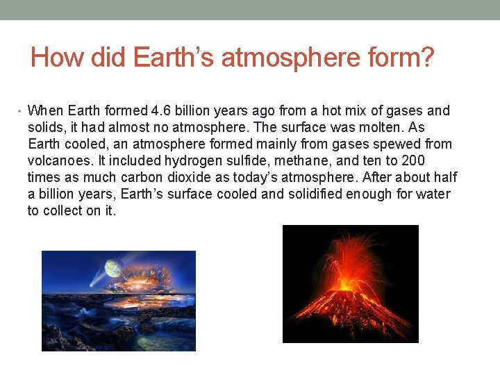 How did Earth’s atmosphere form? • When Earth formed 4. 6 billion years ago