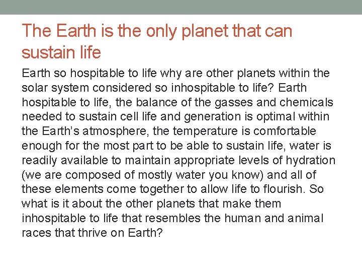The Earth is the only planet that can sustain life Earth so hospitable to