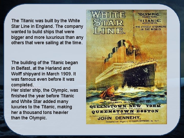 The Titanic was built by the White Star Line in England. The company wanted