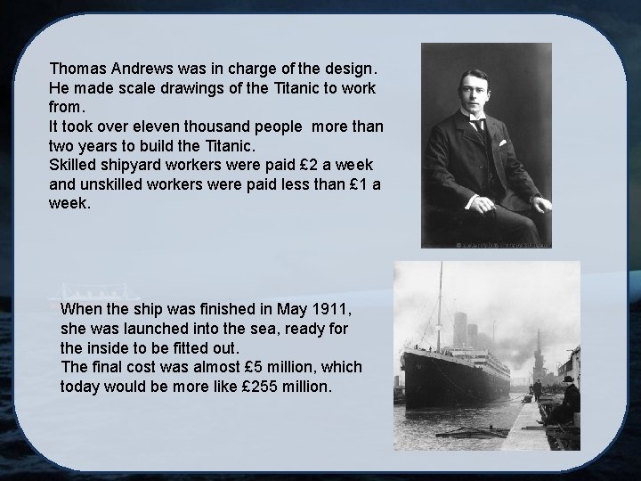 Thomas Andrews was in charge of the design. He made scale drawings of the