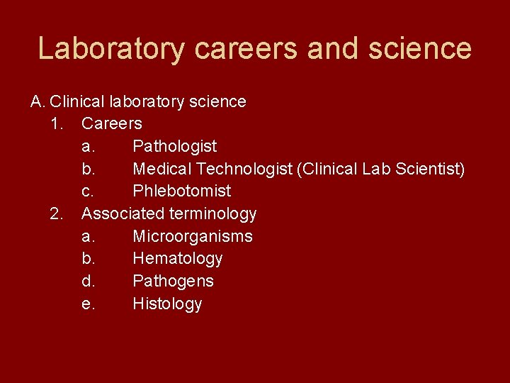 Laboratory careers and science A. Clinical laboratory science 1. Careers a. Pathologist b. Medical