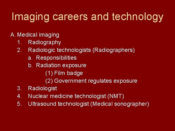 Imaging careers and technology A. Medical imaging 1. Radiography 2. Radiologic technologists (Radiographers) a.