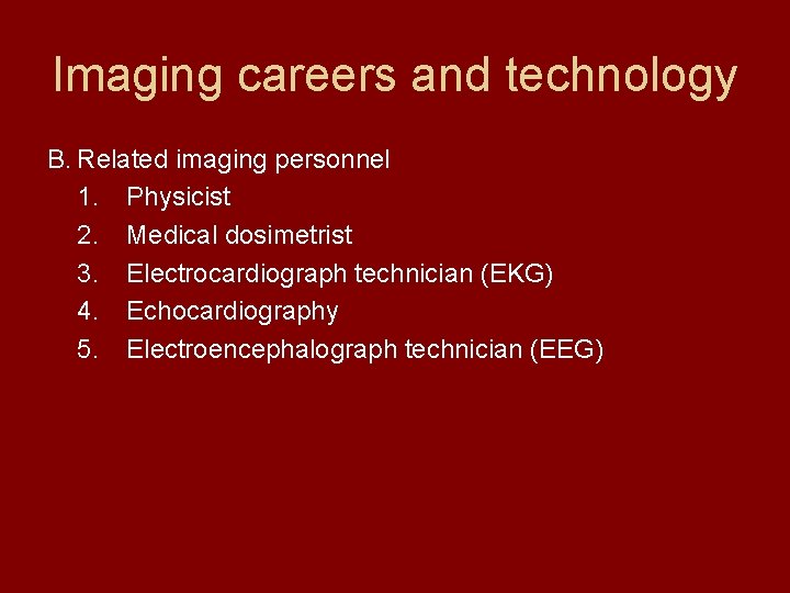 Imaging careers and technology B. Related imaging personnel 1. Physicist 2. Medical dosimetrist 3. Imaging careers and technology B. Related imaging personnel 1. Physicist 2. Medical dosimetrist 3.