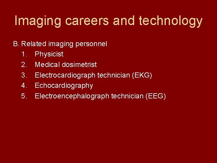 Imaging careers and technology B. Related imaging personnel 1. Physicist 2. Medical dosimetrist 3.