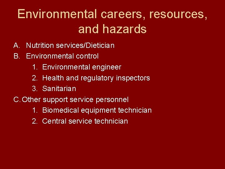 Environmental careers, resources, and hazards A. Nutrition services/Dietician B. Environmental control 1. Environmental engineer Environmental careers, resources, and hazards A. Nutrition services/Dietician B. Environmental control 1. Environmental engineer