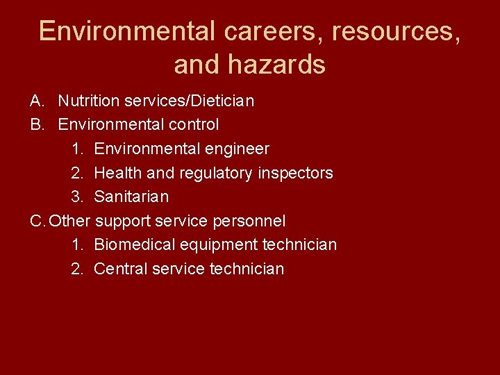 Environmental careers, resources, and hazards A. Nutrition services/Dietician B. Environmental control 1. Environmental engineer