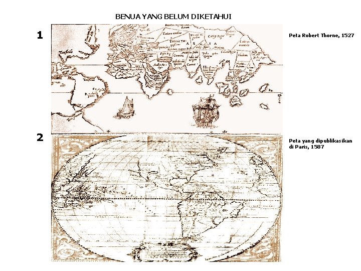 BENUA YANG BELUM DIKETAHUI 1 2 Peta Robert Thorne, 1527 Peta yang dipublikasikan di