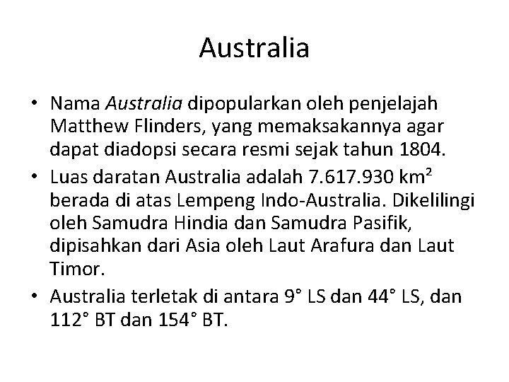 Australia • Nama Australia dipopularkan oleh penjelajah Matthew Flinders, yang memaksakannya agar dapat diadopsi