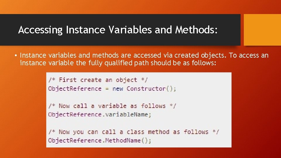 Accessing Instance Variables and Methods: • Instance variables and methods are accessed via created