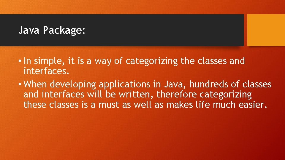 Java Package: • In simple, it is a way of categorizing the classes and