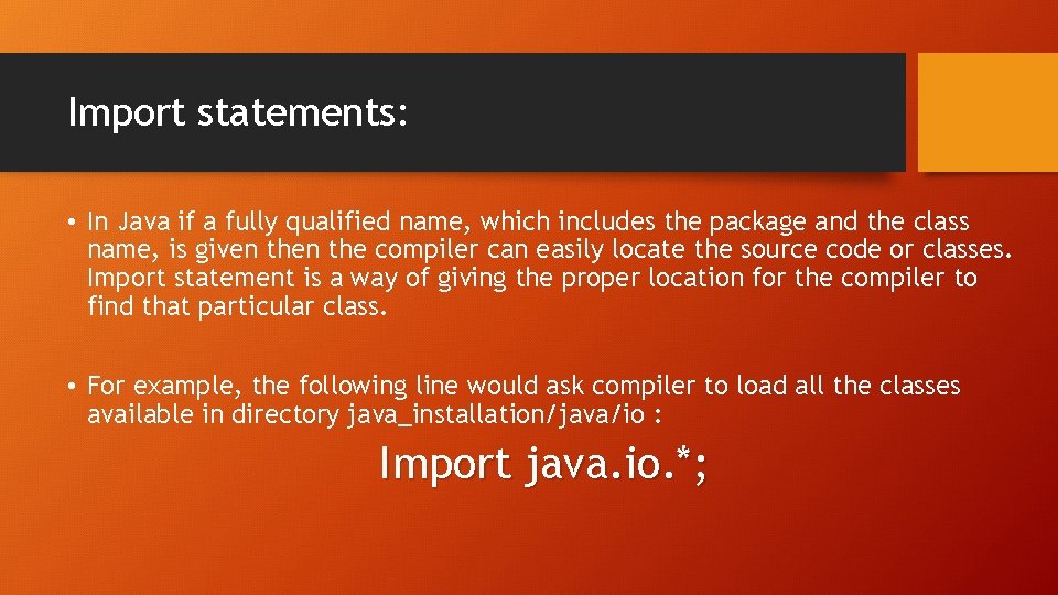 Import statements: • In Java if a fully qualified name, which includes the package