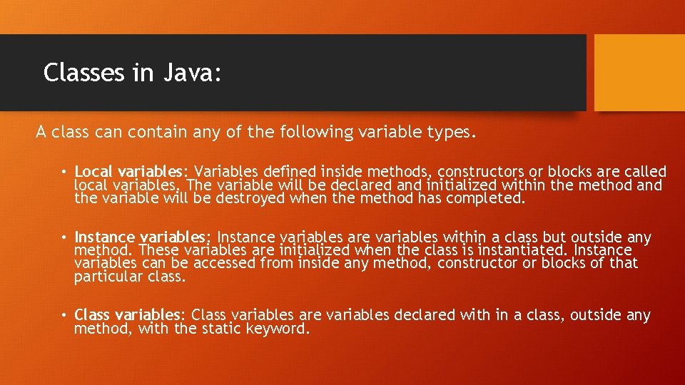 Classes in Java: A class can contain any of the following variable types. •