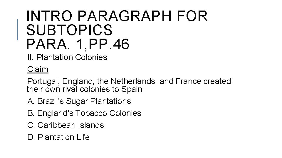 INTRO PARAGRAPH FOR SUBTOPICS PARA. 1, PP. 46 II. Plantation Colonies Claim Portugal, England,