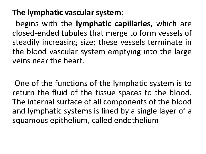 The lymphatic vascular system: begins with the lymphatic capillaries, which are closed-ended tubules that