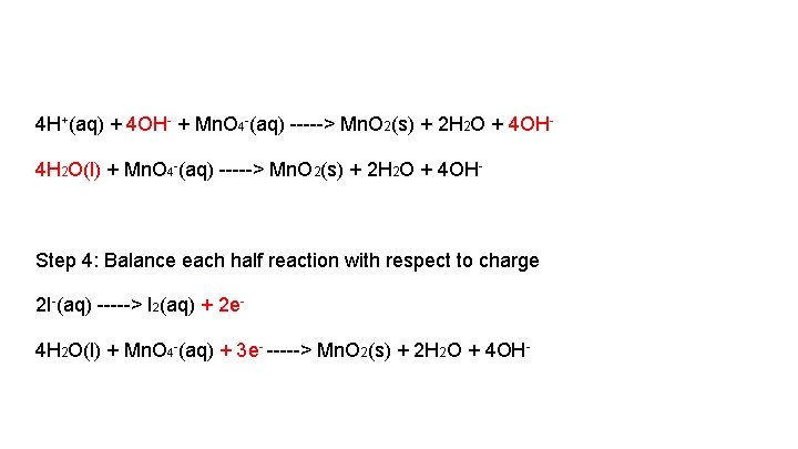 4 H+(aq) + 4 OH- + Mn. O 4 -(aq) -----> Mn. O 2(s)