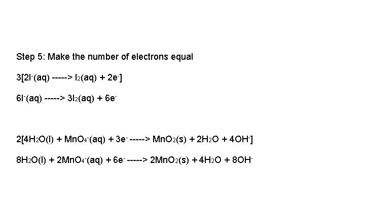 Step 5: Make the number of electrons equal 3[2 I-(aq) -----> I 2(aq) +