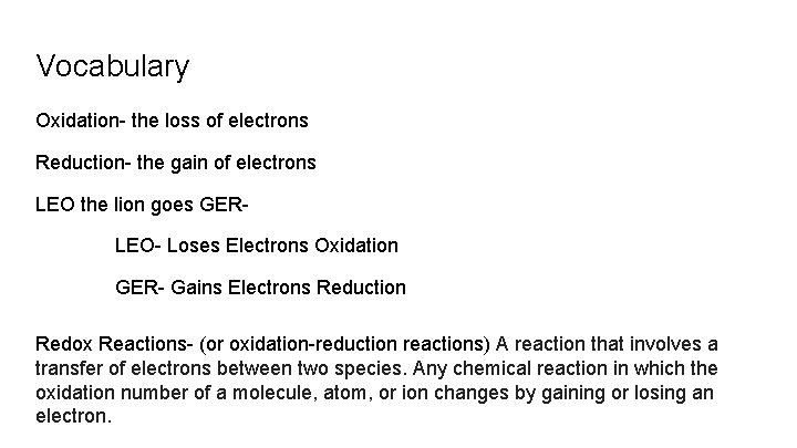 Vocabulary Oxidation- the loss of electrons Reduction- the gain of electrons LEO the lion
