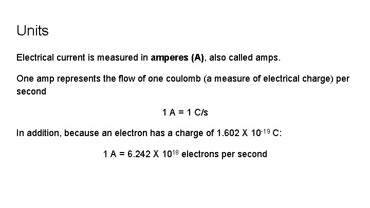 Units Electrical current is measured in amperes (A), also called amps. One amp represents