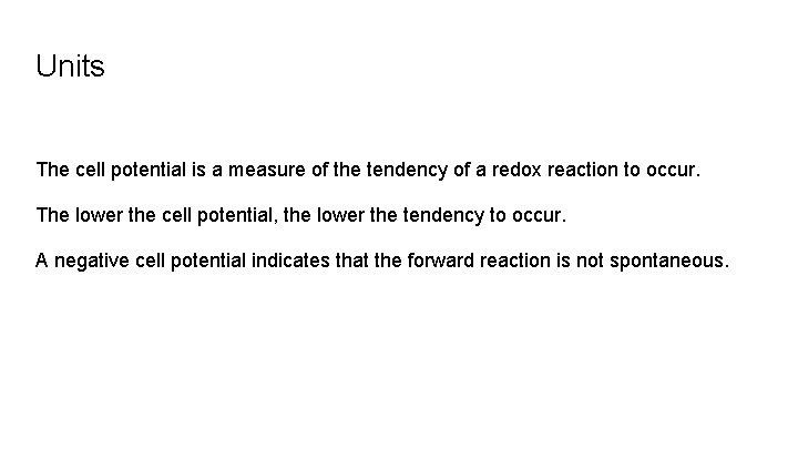 Units The cell potential is a measure of the tendency of a redox reaction