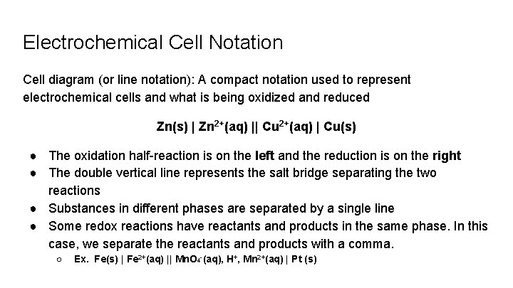Electrochemical Cell Notation Cell diagram (or line notation): A compact notation used to represent