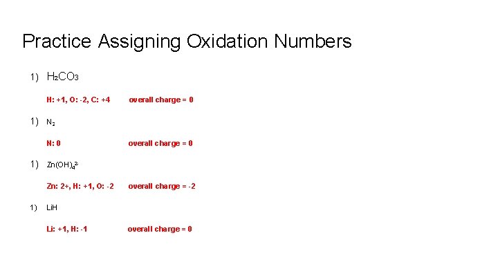 Practice Assigning Oxidation Numbers 1) H 2 CO 3 H: +1, O: -2, C: