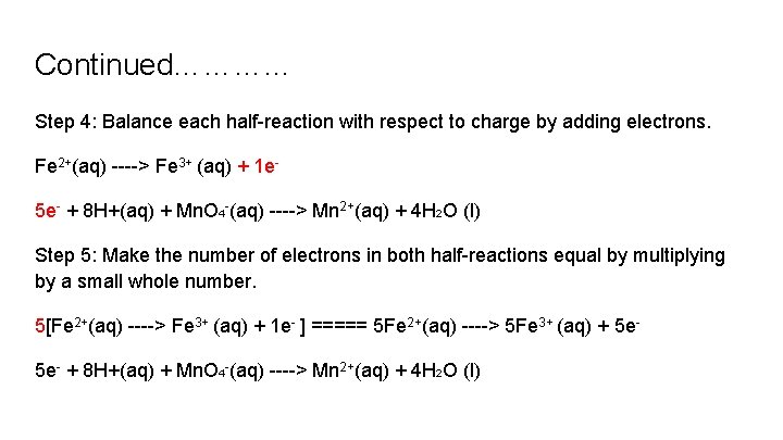 Continued………. . . Step 4: Balance each half-reaction with respect to charge by adding