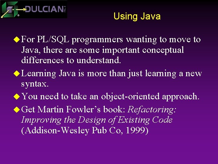 Using Java u For PL/SQL programmers wanting to move to Java, there are some