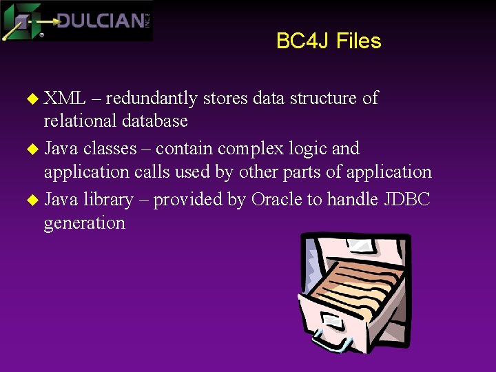 BC 4 J Files u XML – redundantly stores data structure of relational database