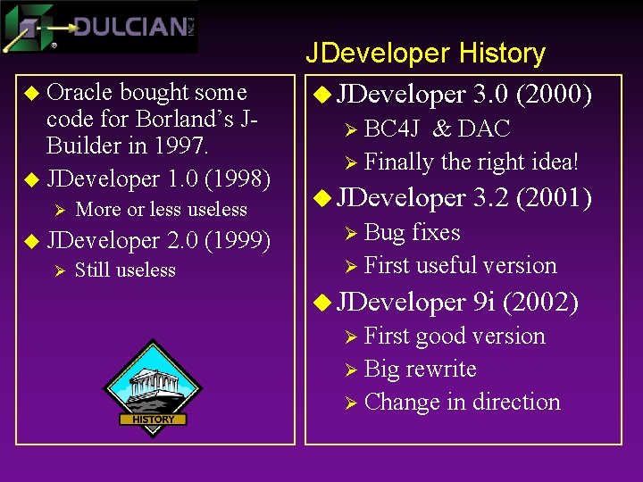 u Oracle bought some code for Borland’s JBuilder in 1997. u JDeveloper 1. 0