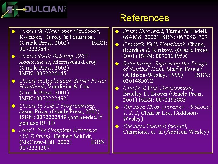 References u u u Oracle 9 i JDeveloper Handbook, Koletzke, Dorsey & Faderman, (Oracle
