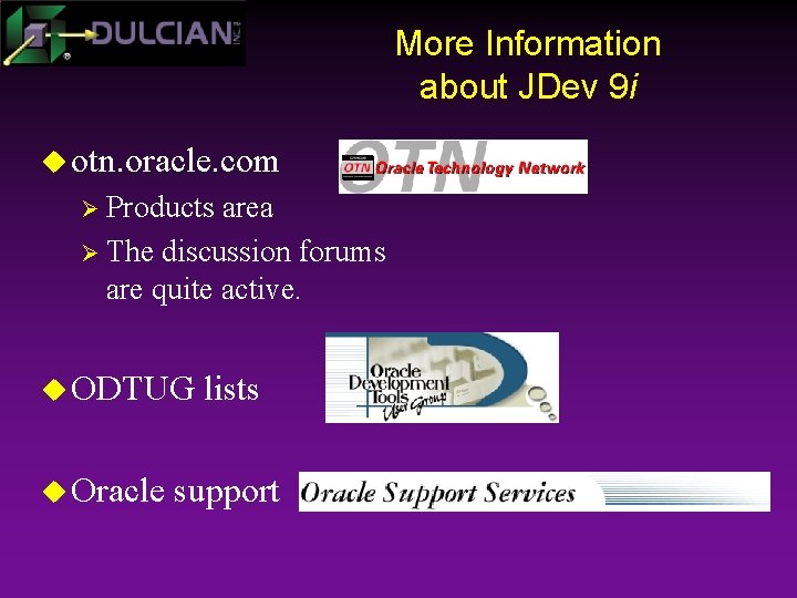 More Information about JDev 9 i u otn. oracle. com Ø Products area Ø